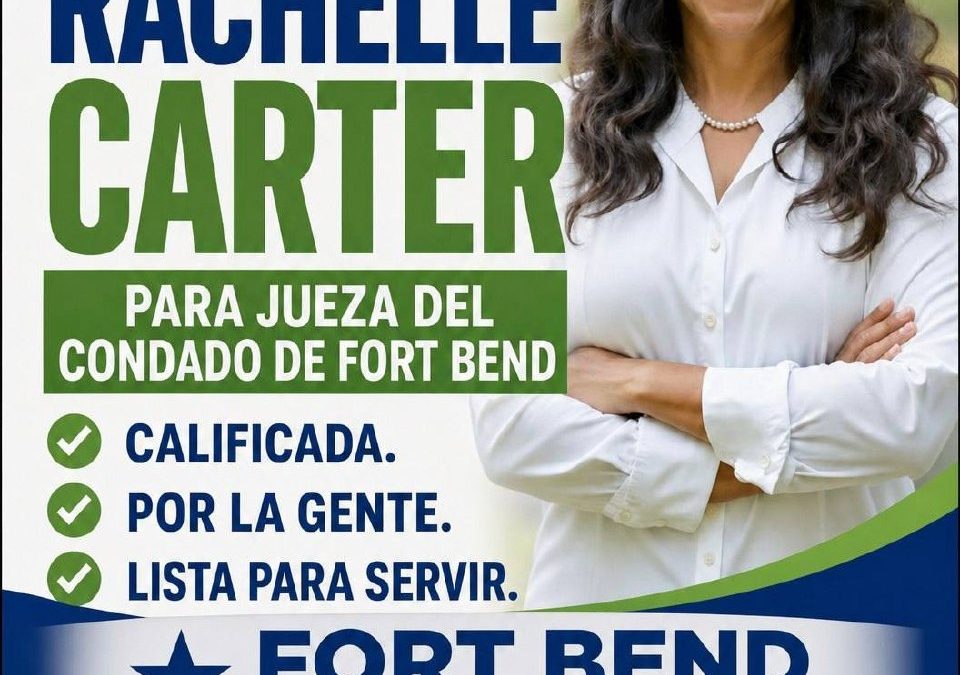 URGENTE: Vote por Rachelle Carter para Jueza del Condado de Fort Bend – El voto anticipado termina mañana viernes 22 de mayo